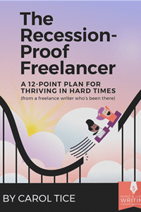 The Recession-Proof Freelancer: A 12-Point Plan for Thriving in Hard Times (from a freelance writer who's been there)